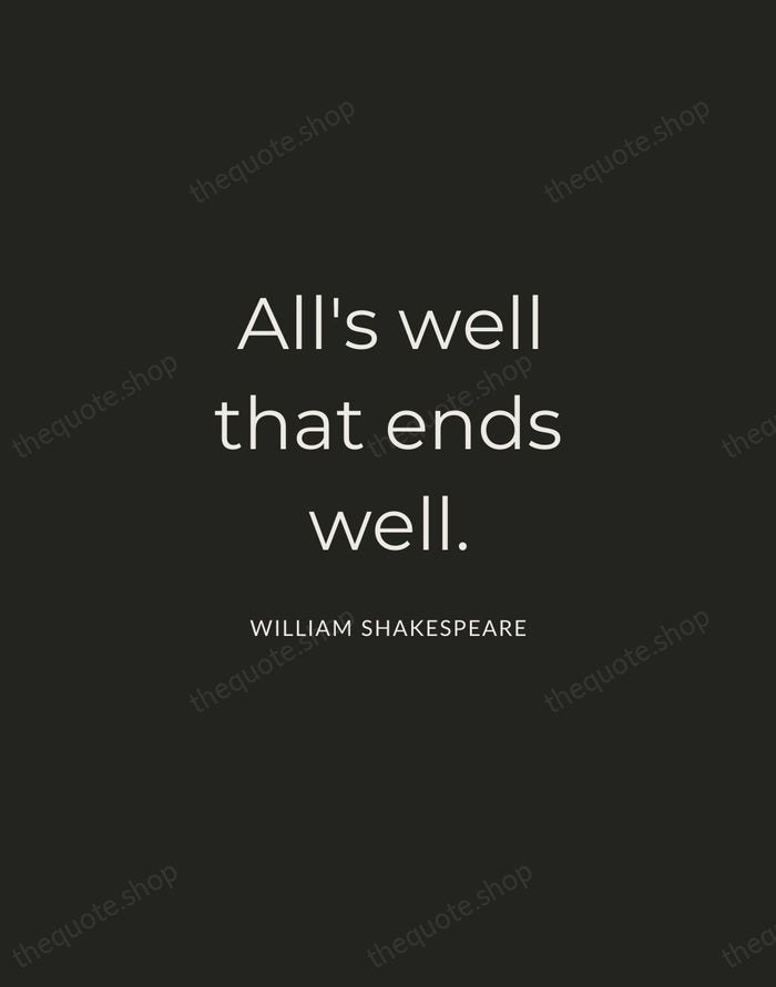 All's well that ends well. — William Shakespeare — Charcoal Sans