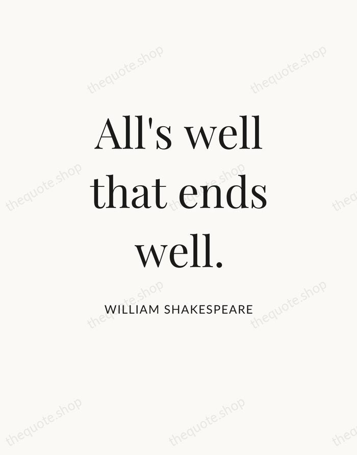 All's well that ends well. — William Shakespeare — Statement Serif