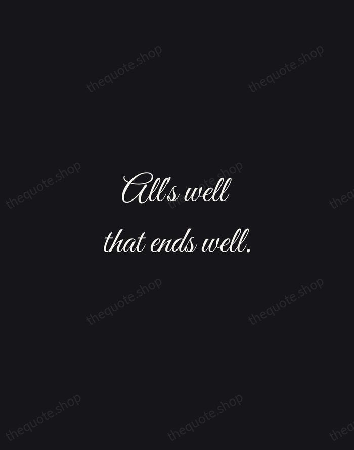 All's well that ends well. — William Shakespeare — Night Script