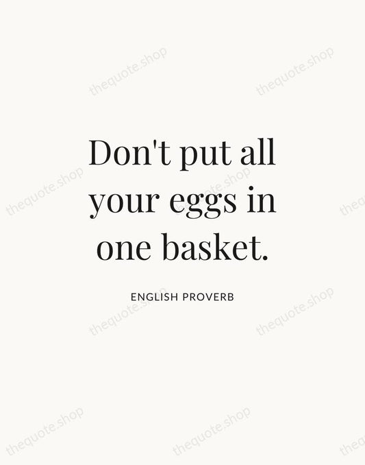 Don't put all your eggs in one basket. — English Proverb | Printable Wall Art — Atelier Serif