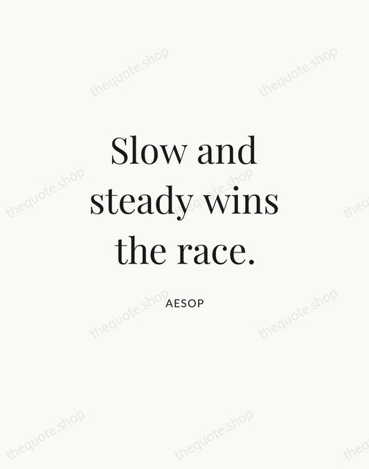 Slow and steady wins the race. — Aesop | Printable Wall Art — Atelier Serif