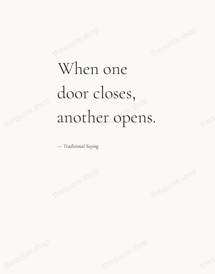 When one door closes, another opens. — Traditional Saying — Editorial Left Serif