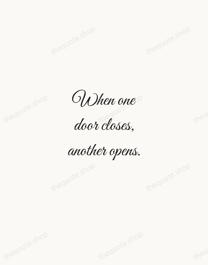 When one door closes, another opens. — Traditional Saying — Script Whisper