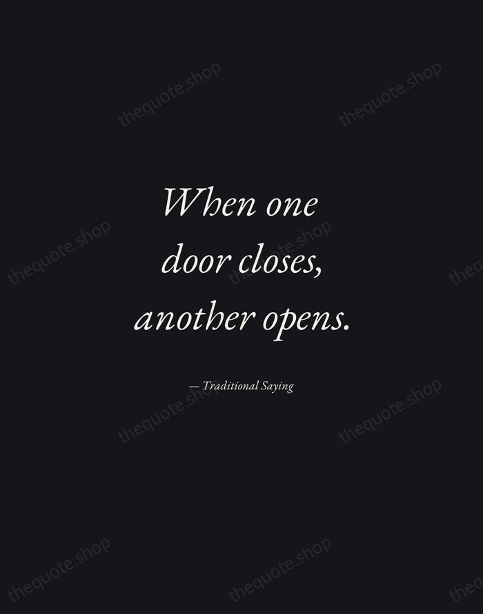 When one door closes, another opens. — Traditional Saying — Manuscript Italic