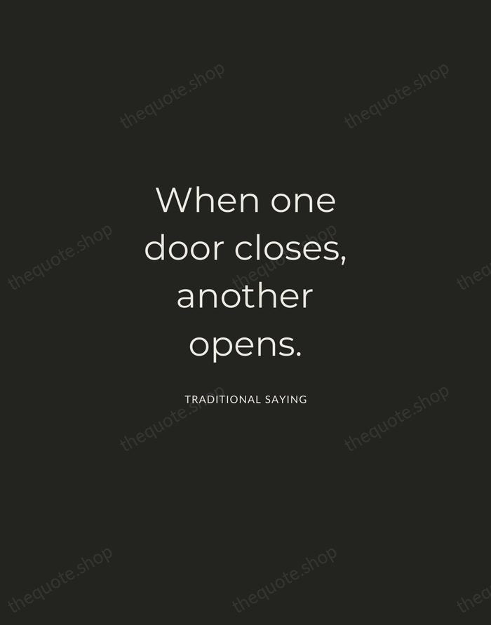 When one door closes, another opens. — Traditional Saying — Charcoal Sans