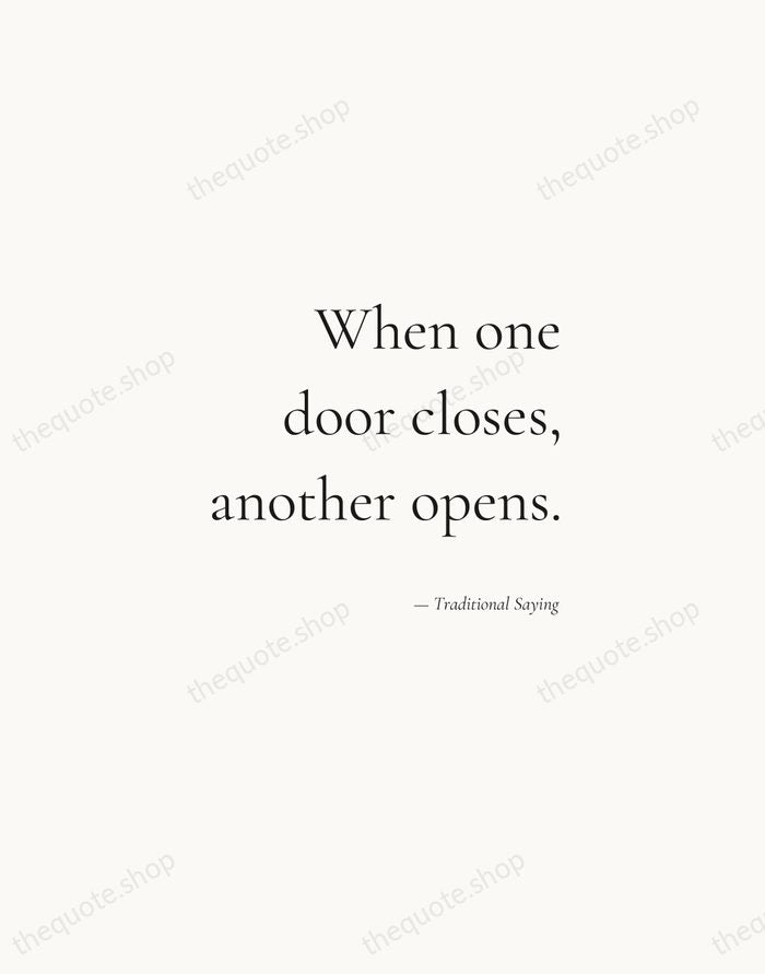When one door closes, another opens. — Traditional Saying — Soft Serif Right