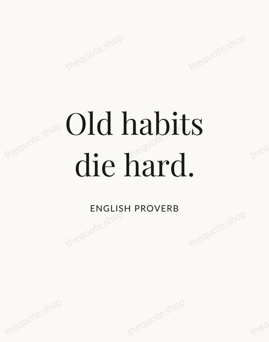 Old habits die hard. — English Proverb | Printable Wall Art — Atelier Serif