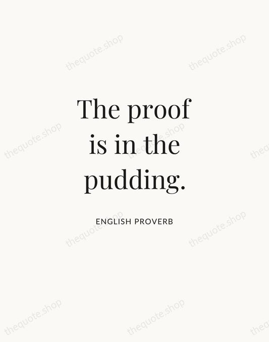 The proof is in the pudding. — English Proverb | Printable Wall Art — Atelier Serif