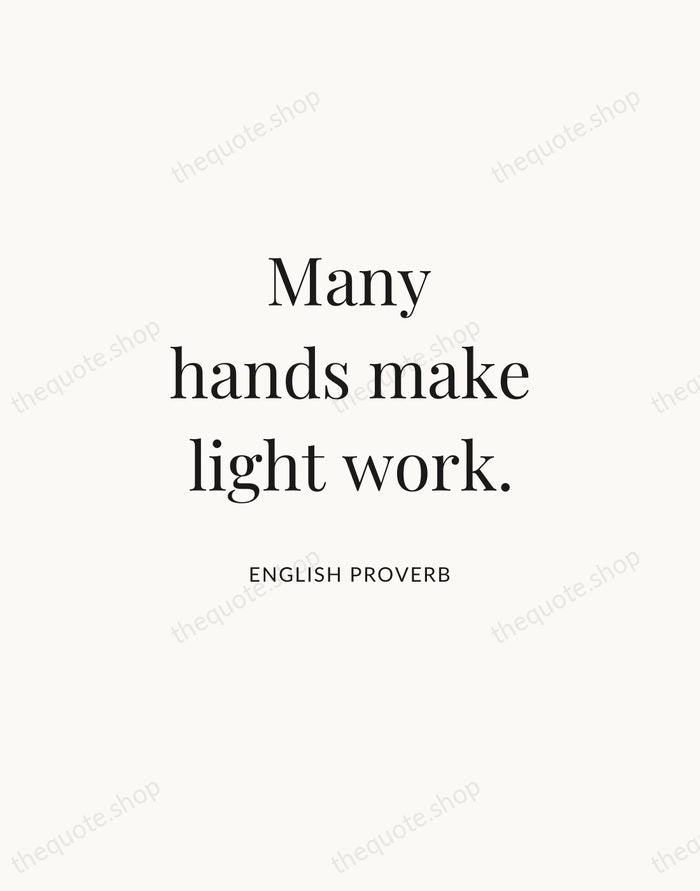 Many hands make light work. — English Proverb | Printable Wall Art — Atelier Serif