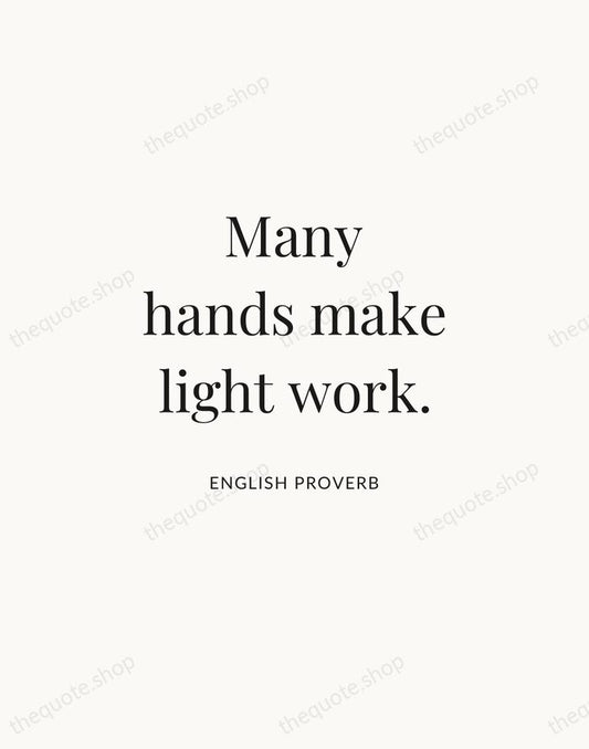 Many hands make light work. — English Proverb | Printable Wall Art — Atelier Serif