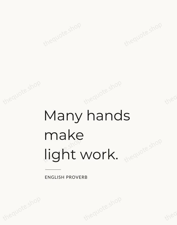 Many hands make light work. — English Proverb — Studio Left