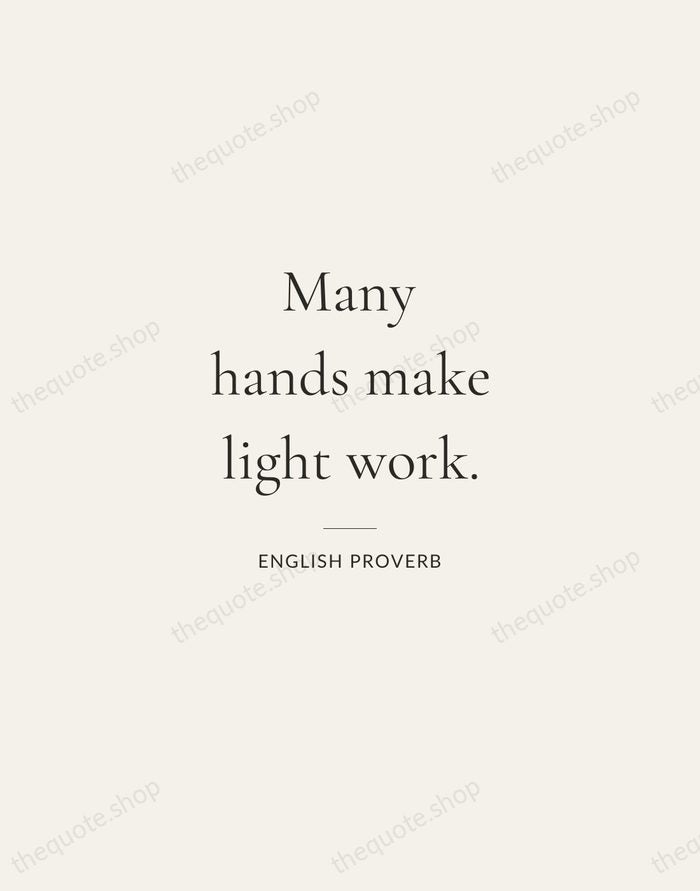 Many hands make light work. — English Proverb — Gallery Rule