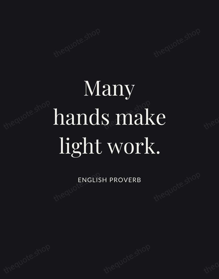 Many hands make light work. — English Proverb | Printable Wall Art — Midnight Serif