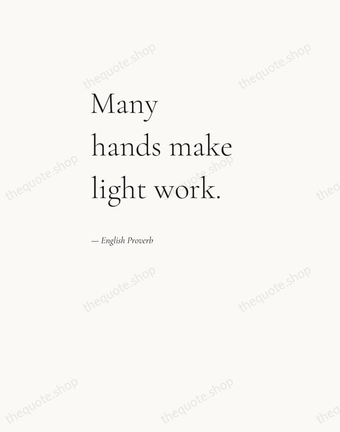 Many hands make light work. — English Proverb — Editorial Left Serif
