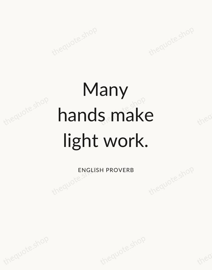Many hands make light work. — English Proverb — Modern Sans Calm
