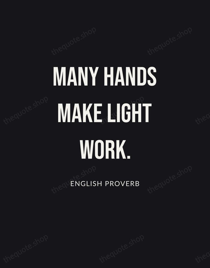 Many hands make light work. — English Proverb | Printable Wall Art — Poster Condensed