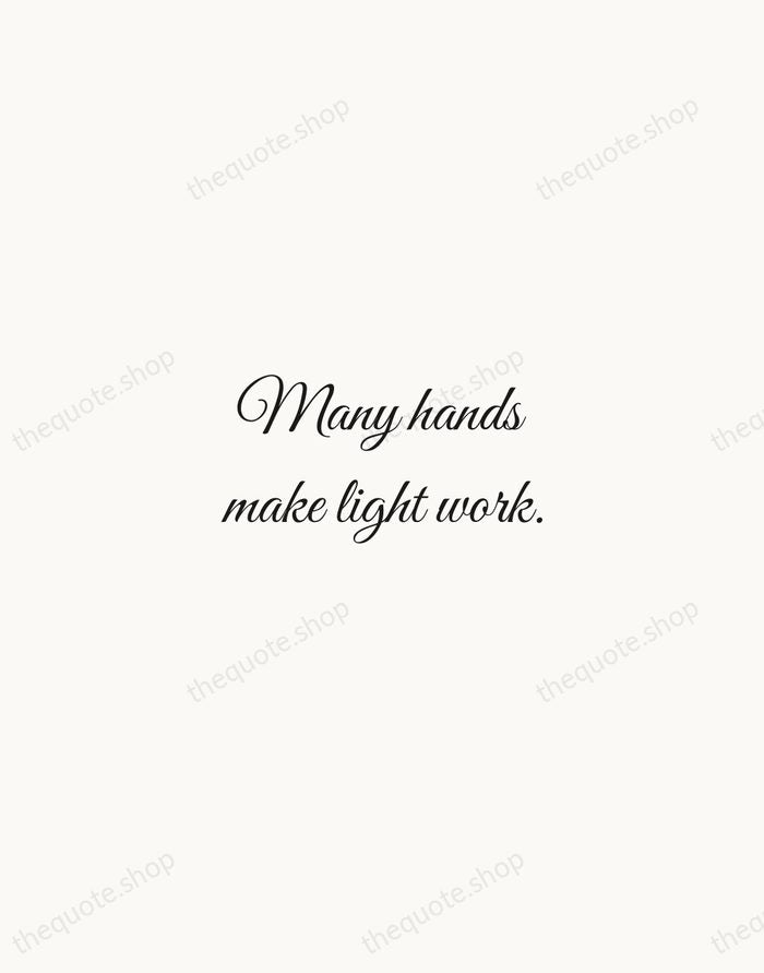 Many hands make light work. — English Proverb — Script Whisper