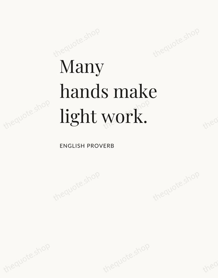 Many hands make light work. — English Proverb — Asymmetric Left