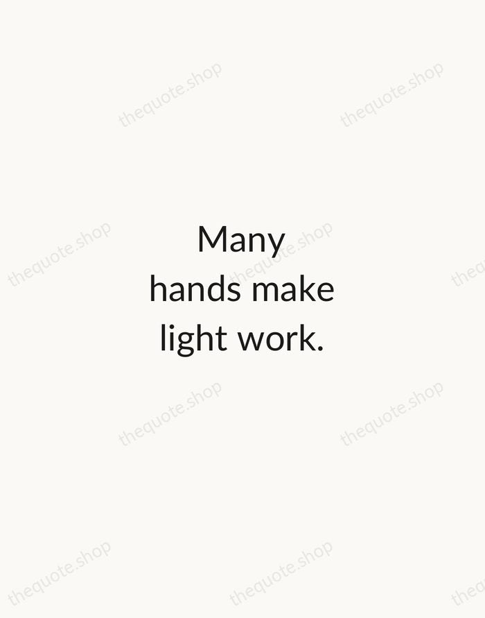 Many hands make light work. — English Proverb — Minimal Unsigned