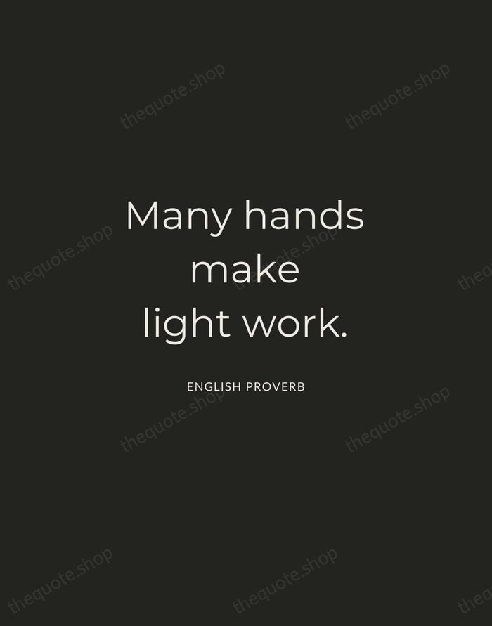 Many hands make light work. — English Proverb — Charcoal Sans