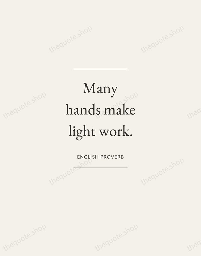 Many hands make light work. — English Proverb — Gallery Frame