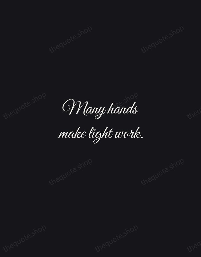 Many hands make light work. — English Proverb — Night Script
