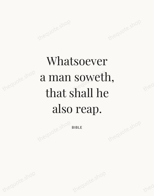 Whatsoever a man soweth, that shall he also reap. — Bible | Printable Wall Art — Atelier Serif