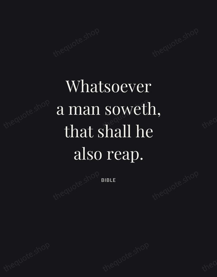 Whatsoever a man soweth, that shall he also reap. — Bible | Printable Wall Art — Midnight Serif