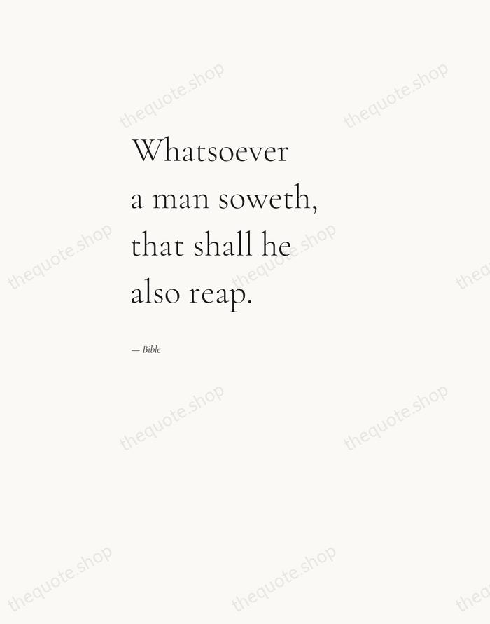 Whatsoever a man soweth, that shall he also reap. — Bible — Editorial Left Serif