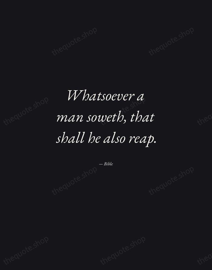 Whatsoever a man soweth, that shall he also reap. — Bible — Manuscript Italic