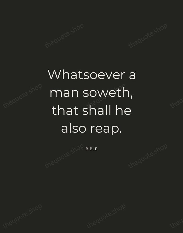 Whatsoever a man soweth, that shall he also reap. — Bible — Charcoal Sans