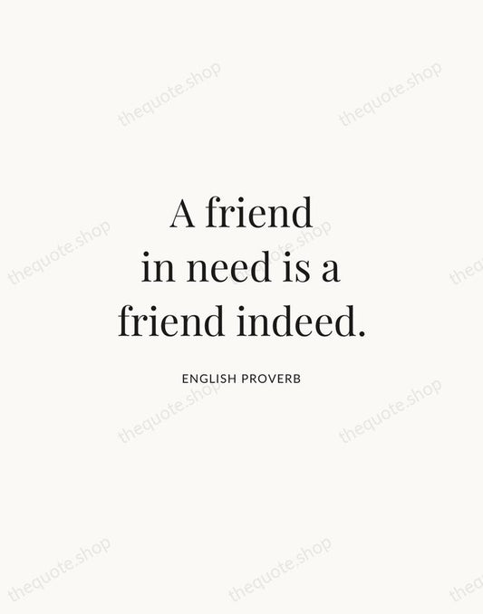 A friend in need is a friend indeed. — English Proverb | Printable Wall Art — Atelier Serif