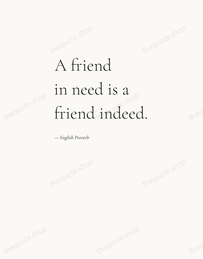 A friend in need is a friend indeed. — English Proverb — Editorial Left Serif