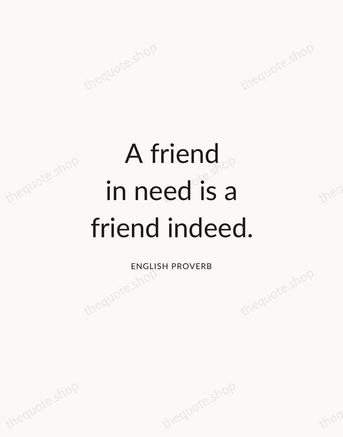 A friend in need is a friend indeed. — English Proverb — Modern Sans Calm
