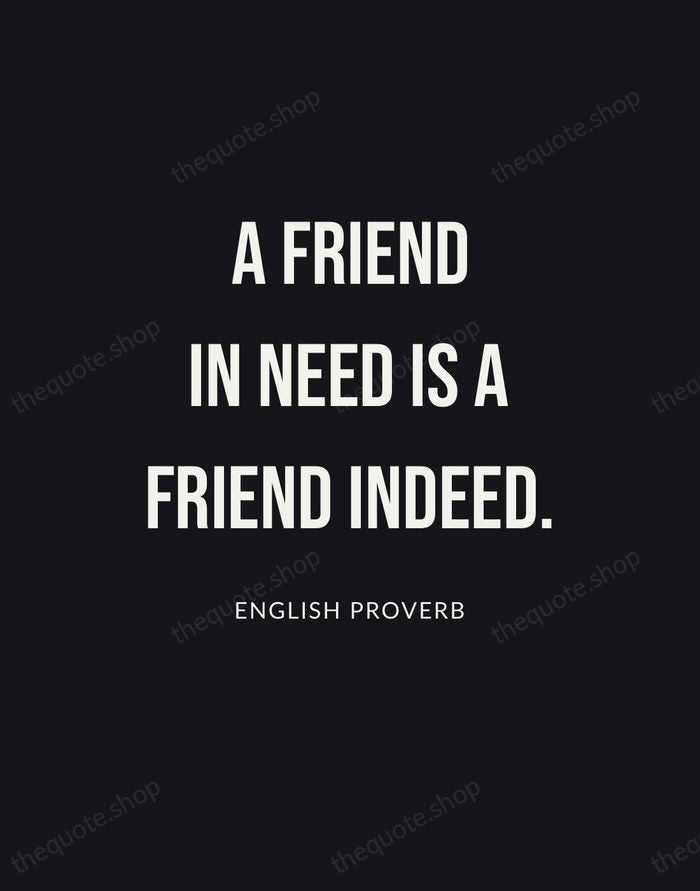 A friend in need is a friend indeed. — English Proverb | Printable Wall Art — Poster Condensed