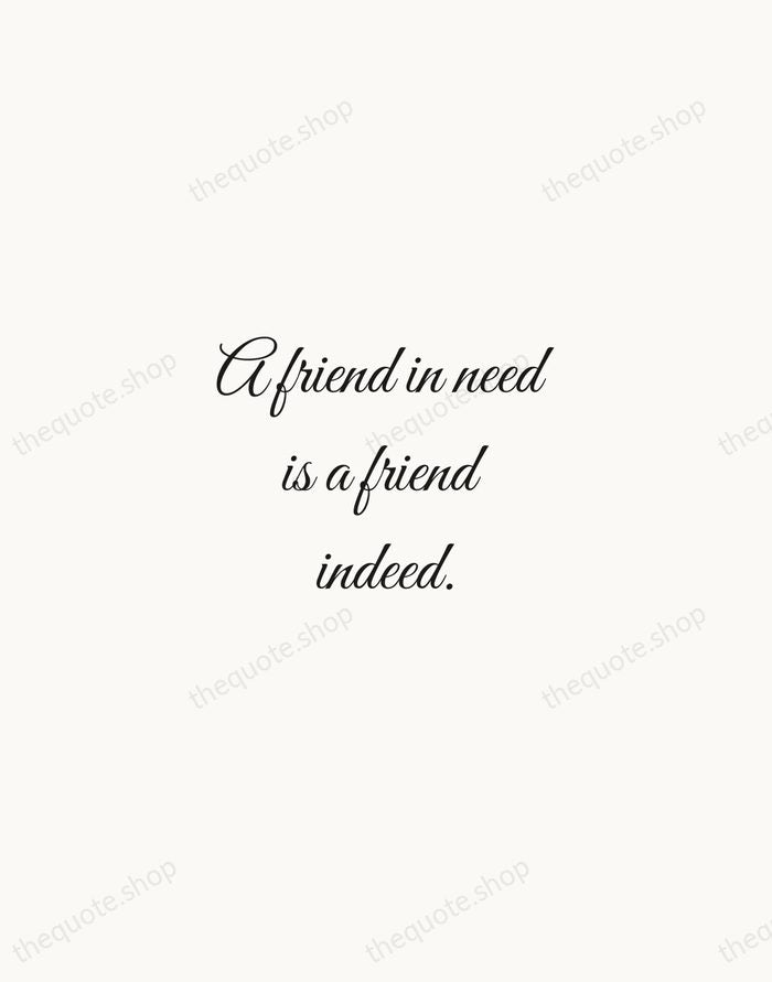 A friend in need is a friend indeed. — English Proverb — Script Whisper