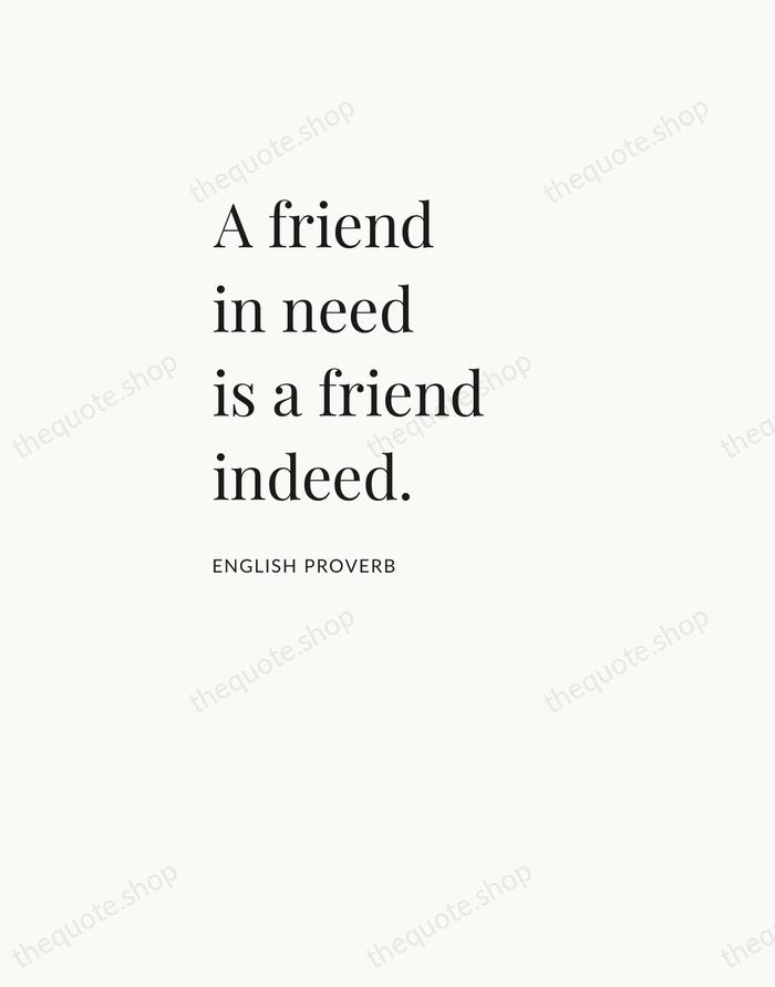 A friend in need is a friend indeed. — English Proverb — Asymmetric Left