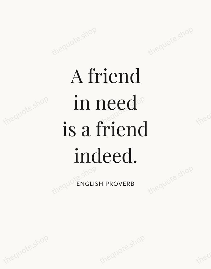 A friend in need is a friend indeed. — English Proverb — Statement Serif
