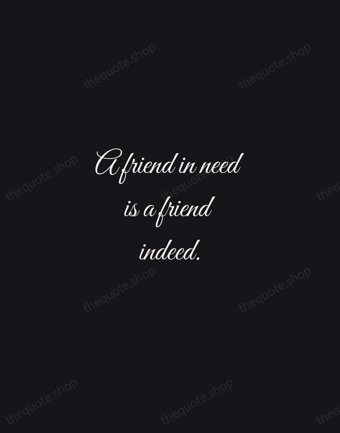 A friend in need is a friend indeed. — English Proverb — Night Script