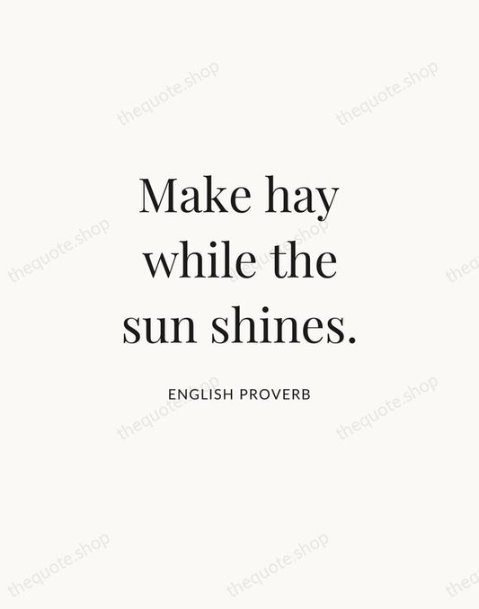 Make hay while the sun shines. — English Proverb | Printable Wall Art — Atelier Serif