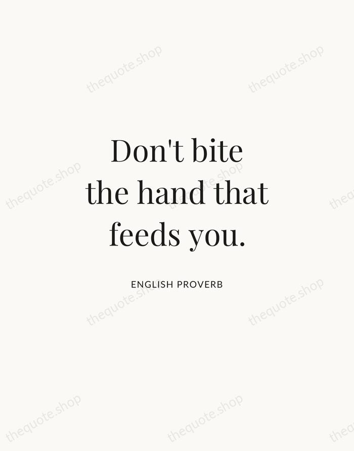Don't bite the hand that feeds you. — English Proverb | Printable Wall Art — Atelier Serif