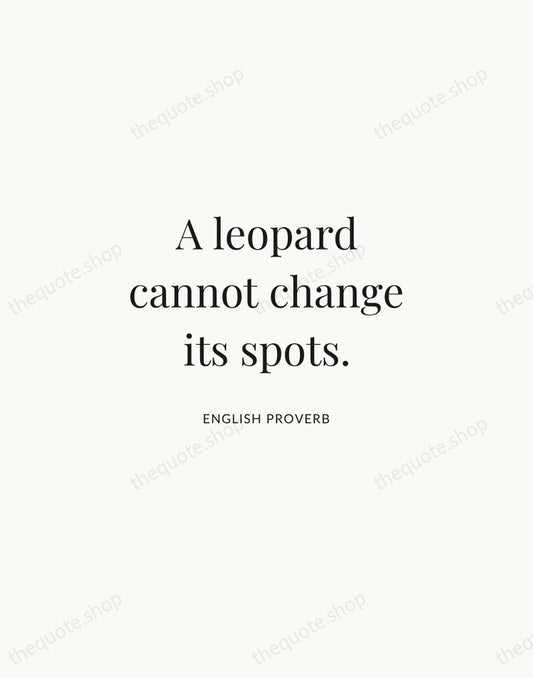 A leopard cannot change its spots. — English Proverb | Printable Wall Art — Atelier Serif