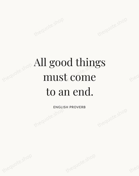 All good things must come to an end. — English Proverb | Printable Wall Art — Atelier Serif