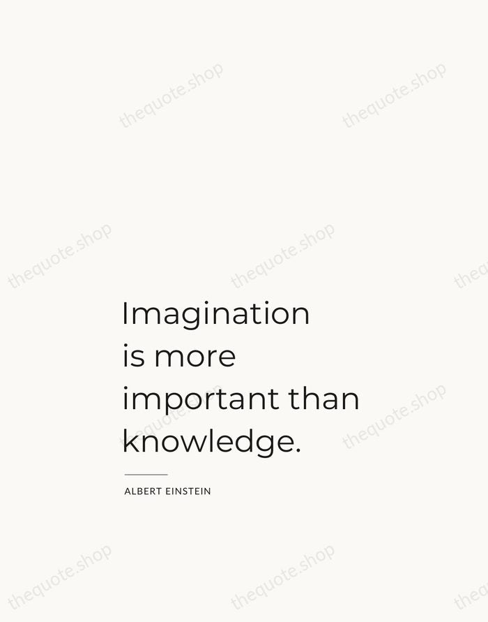 Imagination is more important than knowledge. — Albert Einstein — Studio Left