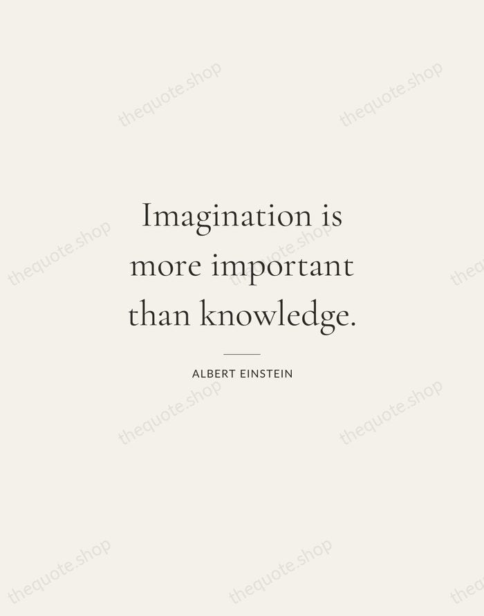 Imagination is more important than knowledge. — Albert Einstein — Gallery Rule