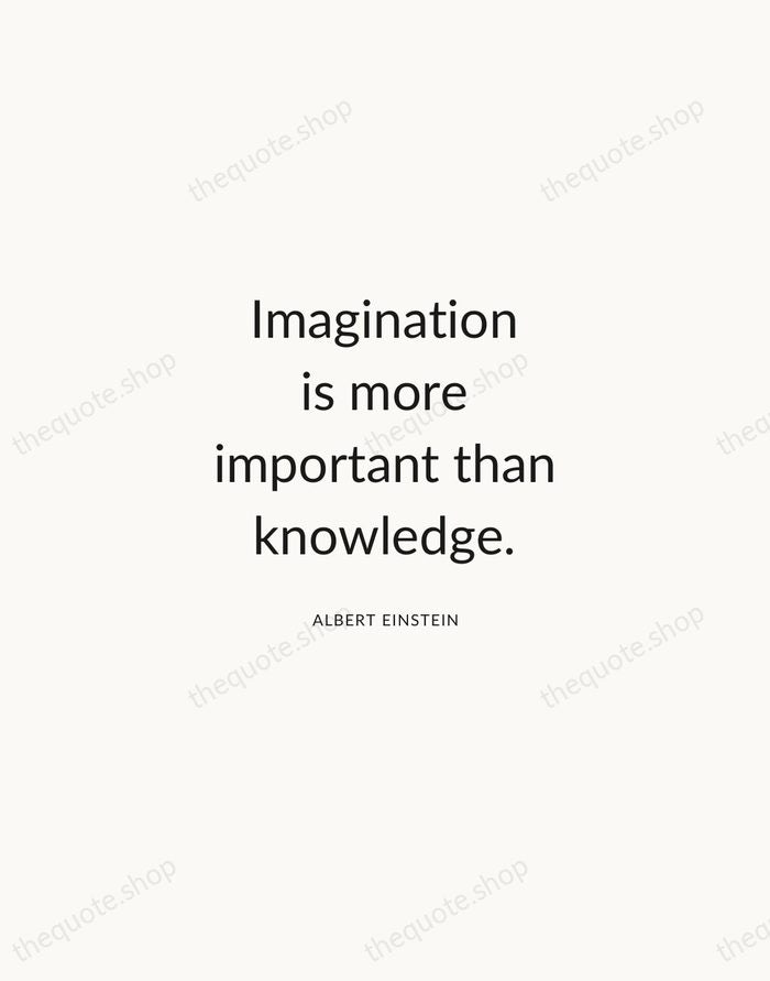 Imagination is more important than knowledge. — Albert Einstein — Modern Sans Calm