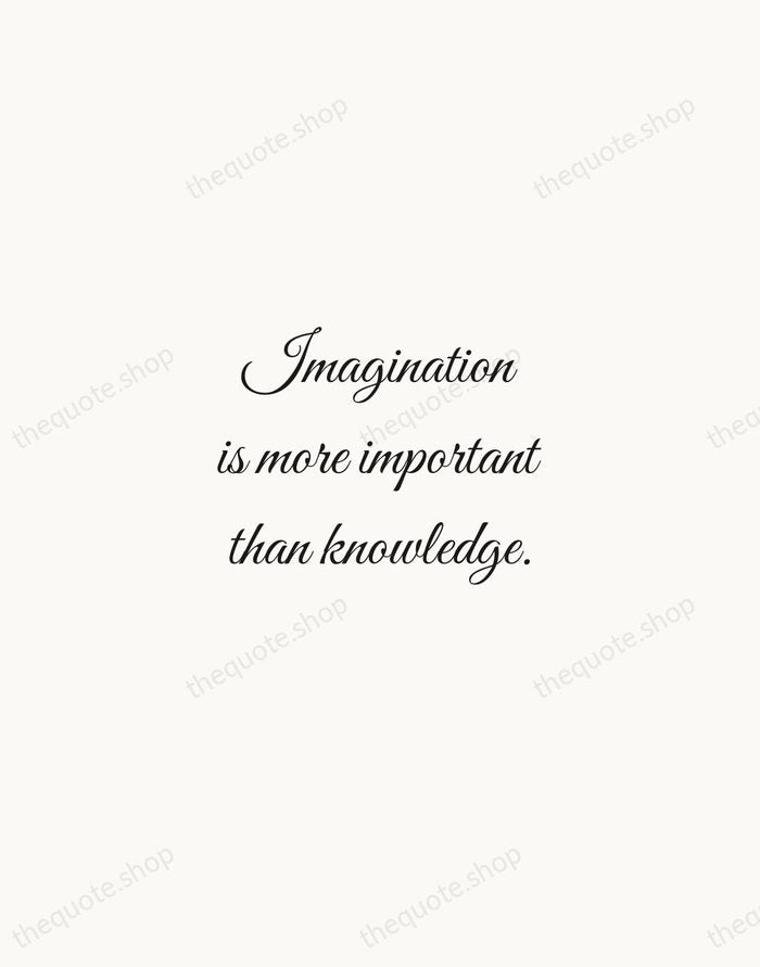 Imagination is more important than knowledge. — Albert Einstein — Script Whisper