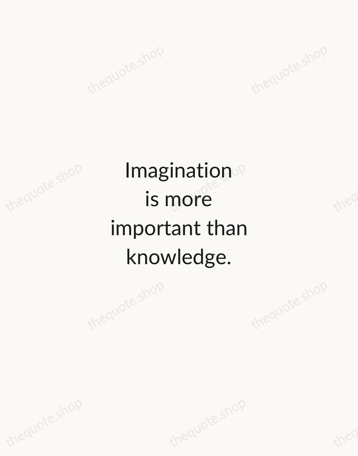 Imagination is more important than knowledge. — Albert Einstein — Minimal Unsigned