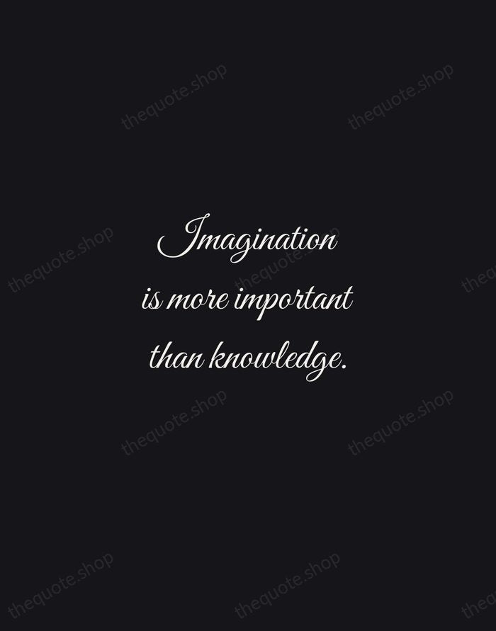 Imagination is more important than knowledge. — Albert Einstein — Night Script