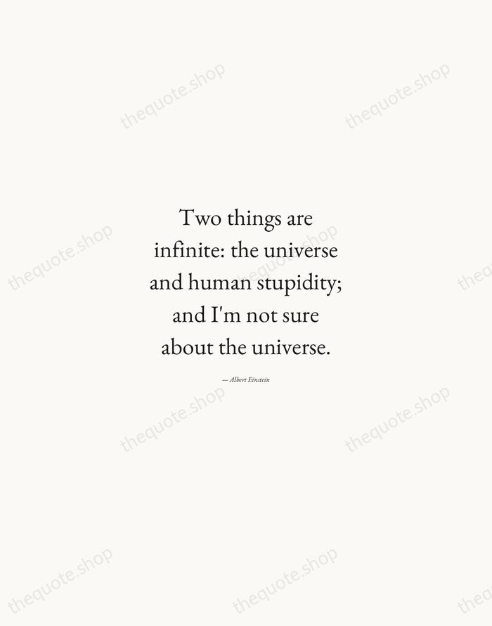 Two things are infinite: the universe and human stupidity; and I'm not… — Albert Einstein — Quiet Garamond
